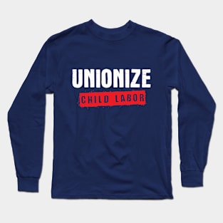 Unionize Child Labor Long Sleeve T-Shirt